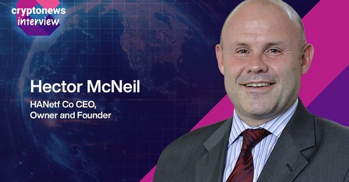 HANetf’s Hector McNeil on Democratizing ETFs – and Bringing Crypto to the Mainstream