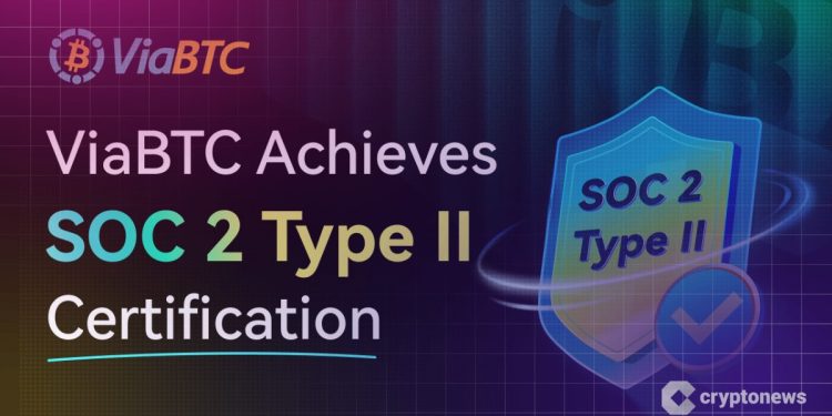 ViaBTC Achieves SOC 2 Type II Certification and Higher Standards in Mining Pool Security