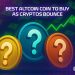 Best Altcoin Coin to Buy As Cryptos Bounce – 25 November